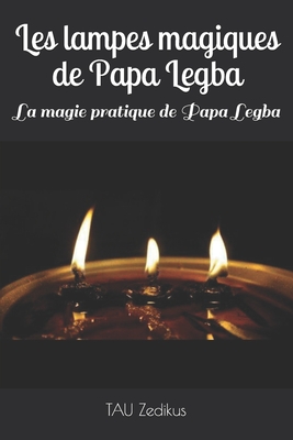 Les lampes magiques de Papa Legba: La magie pratique de Papa Legba - Zedikus, Tau