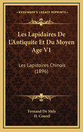 Les Lapidaires De L'Antiquite Et Du Moyen Age V1: Les Lapidaires Chinois (1896)