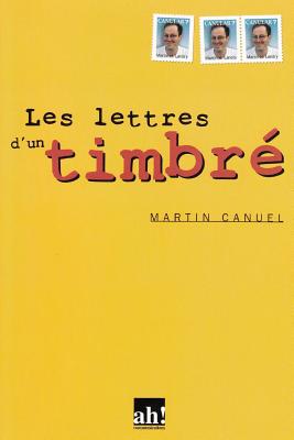 Les Lettres D'Un Timbre - Canuel, M Martin, and Hurtubise, Mme Anne (Editor), and LeMieux, M Louis-Guy (Preface by)