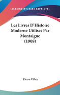 Les Livres D'Histoire Moderne Utilises Par Montaigne (1908)