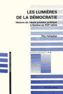 Les Lumi?res de la D?mocratie: Histoire de l'?cole Primaire Publique ? Gen?ve Au XIX E Si?cle