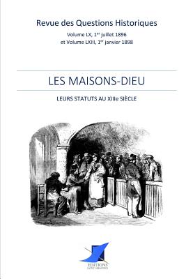 Les Maisons-Dieu - Editions Saint Sebastien (Editor), and Revue Des Questions Historiques