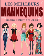 Les Meilleurs Mannequins Femmes Hommes ? Colorier: Cahier de coloriage de mode pour les passion?es fille, adolescente et femme - Colorier les differents dessins de modeles afin de faire sortir l'artiste qui sommeille en vous