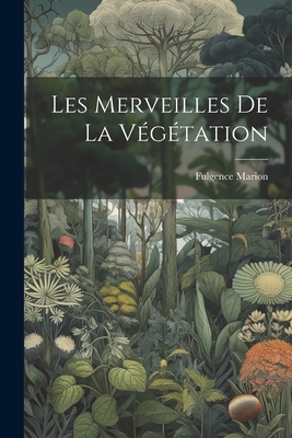 Les Merveilles de La Vegetation - Fulgence, Marion