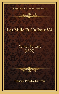 Les Mille Et Un Jour V4: Contes Persans (1729) - Croix, Francois Petis De La