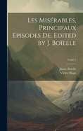 Les misrables, principaux episodes de. Edited by J. Boelle; Tome 1