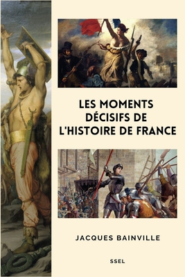 Les moments d?cisifs de l'Histoire de France: Suivi de "Comment s'est faite la Restauration de 1814" - Bainville, Jacques