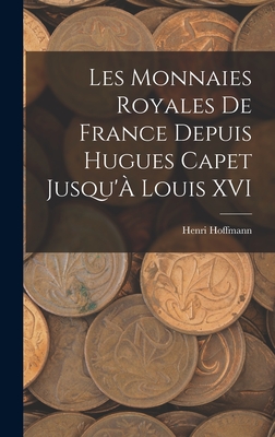 Les Monnaies Royales De France Depuis Hugues Capet Jusqu' Louis XVI - Hoffmann, Henri