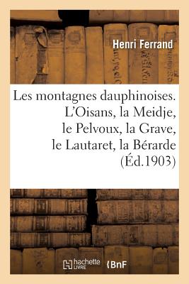 Les Montagnes Dauphinoises. l'Oisans, La Meidje, Le Pelvoux, La Grave, Le Lautaret, La B?rarde - Ferrand, Henri