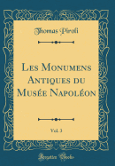 Les Monumens Antiques Du Mus?e Napol?on, Vol. 3 (Classic Reprint)