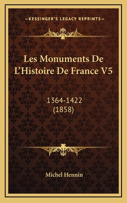 Les Monuments de L'Histoire de France V5: 1364-1422 (1858) - Hennin, Michel