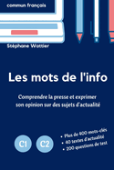 Les mots de l'info C1-C2: Le vocabulaire de l'actualit? pour les niveaux avanc?s C1 et C2