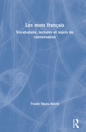 Les Mots Franais: Vocabulaire, Lectures Et Sujets de Conversation