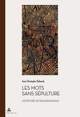 Les Mots Sans S?pulture: L'?criture de Raharimanana - Quaghebeur, Marc (Editor), and Delmeule, Jean-Christophe