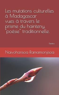 Les Mutations Culturelles ? Madagascar Vues ? Travers Le Prisme Du Hainteny, Po?sie Traditionnelle. - Naivo, and Ramamonjisoa, Naivoharisoa