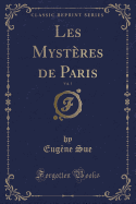 Les Mystres de Paris, Vol. 1 (Classic Reprint)