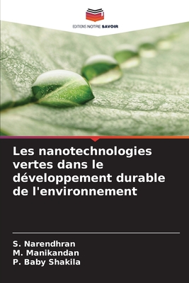 Les nanotechnologies vertes dans le d?veloppement durable de l'environnement - Narendhran, S, and Manikandan, M, and Baby Shakila, P