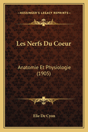 Les Nerfs Du Coeur: Anatomie Et Physiologie (1905)