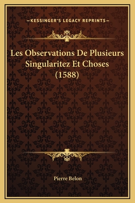 Les Observations De Plusieurs Singularitez Et Choses (1588) - Belon, Pierre