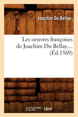 Les Oeuvres Fran?oises de Joachim Du Bellay (?d.1569) - Du Bellay, Joachim