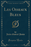 Les Oiseaux Bleus (Classic Reprint)