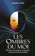 Les Ombres du Moi: R?v?ler et Int?grer le Pouvoir Cach? de la Personnalit?