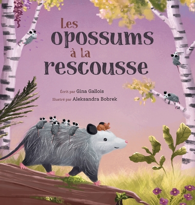 Les opossums ? la rescousse - Gallois, Gina, and Bobrek, Aleksandra (Illustrator)