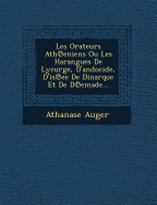 Les Orateurs Ath eniens Ou Les Harangues De Lycurge, D'andocide, D'is ee De Dinarque Et De D emade...