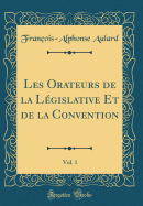 Les Orateurs de La Legislative Et de La Convention, Vol. 1 (Classic Reprint)