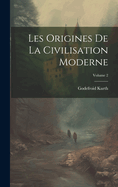 Les Origines De La Civilisation Moderne; Volume 2