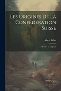 Les Origines de La Confederation Suisse: Histoire Et Legende