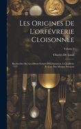 Les Origines De L'orfvrerie Cloisonne: Recherches Sur Les Divers Genres D'incrustation, La Joaillerie Et L'art Des Mtaux Prcieux; Volume 3