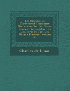 Les Origines De L'orfvrerie Cloisonne: Recherches Sur Les Divers Genres D'incrustation, La Joaillerie Et L'art Des Mtaux Prcieux, Volume 3...