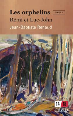 Les orphelins. Tome 1: Rmi et Luc-John - Renaud, Jean-Baptiste