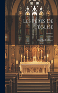 Les P?res de l'?glise; Volume 2