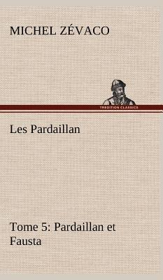 Les Pardaillan - Tome 05, Pardaillan Et Fausta - Z?vaco, Michel
