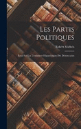 Les Partis Politiques: Essai Sur Les Tendances Oligarchiques Des Dmocraties