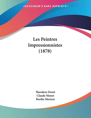 Les Peintres Impressionnistes (1878) - Duret, Theodore, and Monet, Claude, and Morisot, Berthe