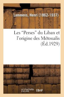 Les Perses Du Liban Et l'Origine Des M?toualis - Lammens, Henri