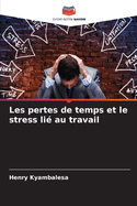 Les pertes de temps et le stress li? au travail