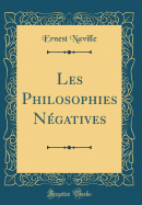 Les Philosophies Ngatives (Classic Reprint)