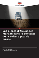 Les pi?ces d'Alexander Mardan dans le contexte de la culture pop de masse