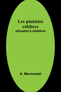 Les Pianistes Celebres: Silhouettes & Medaillons...