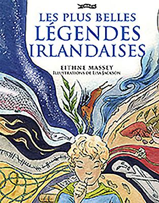 Les Plus Belles Legendes Irlandaises - Massey, Eithne, and Jackson, Lisa (Illustrator), and Pironko, Svetlana (Translated by)