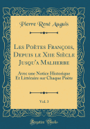 Les Potes Franois, Depuis Le Xiie Sicle Jusqu'a Malherbe, Vol. 3: Avec Une Notice Historique Et Littraire Sur Chaque Pote (Classic Reprint)