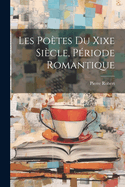 Les Poetes Du Xixe Siecle, Periode Romantique