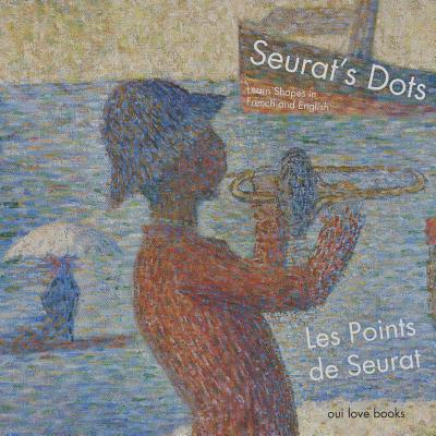 Les Points de Seurat / Seurat's Dots: Learn Shapes in French and English - Oui Love Books