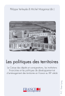 Les Politiques Des Territoires: La Caisse Des Dpts Et Consignations, Les Institutions Financires Et Les Politiques de Dveloppement Et d'Amnagement Des Territoires En France Au XX E Sicle