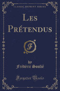 Les Prtendus (Classic Reprint)