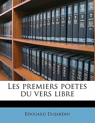 Les Premiers Poetes Du Vers Libre - Dujardin, Edouard